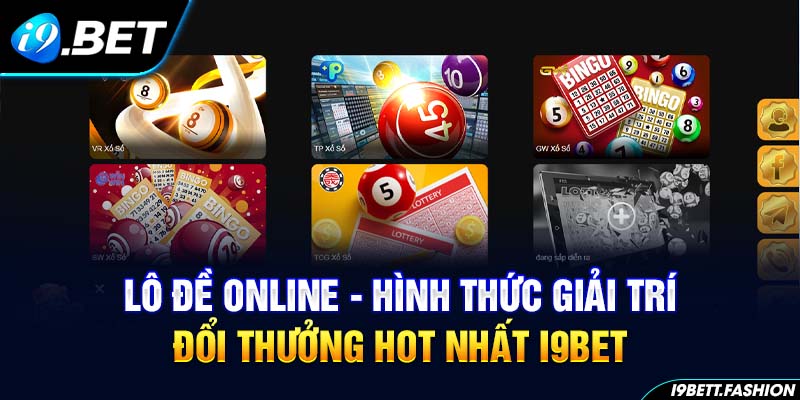 Lô Đề Online - Hình Thức Giải Trí Đổi Thưởng Hot Nhất i9BET