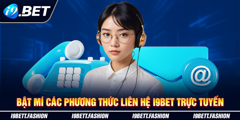 Bật mí các phương thức liên hệ i9BET trực tuyến