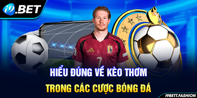 Hiểu đúng về kèo thơm trong các cược bóng đá