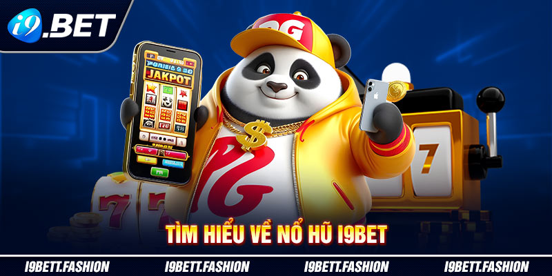 Tìm hiểu về Nổ Hũ i9BET