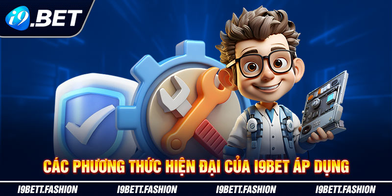 Các phương thức hiện đại của i9BET áp dụng