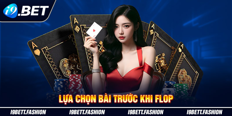 Lựa chọn bài trước khi flop