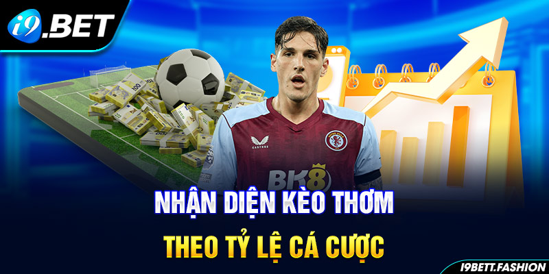 Nhận diện kèo thơm theo tỷ lệ cá cược