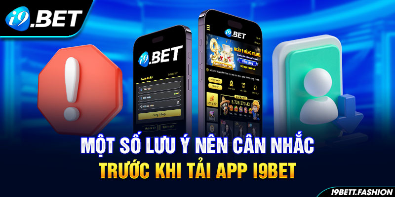 Một số lưu ý nên cân nhắc trước khi tải app i9BET