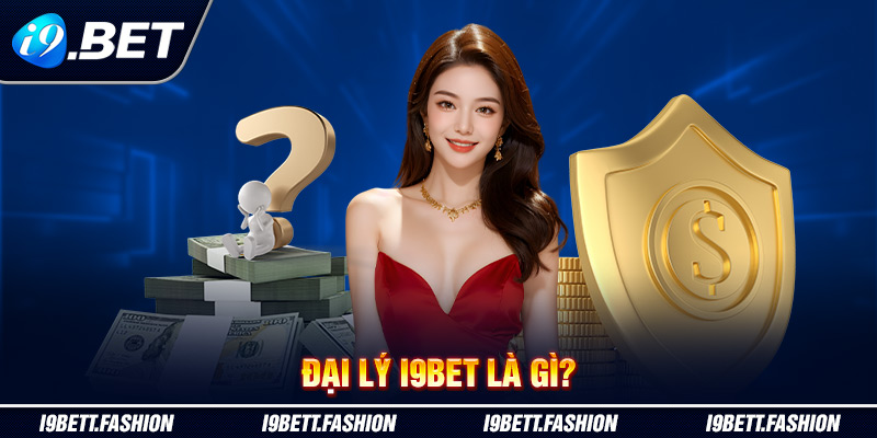 Đại lý i9BET là gì?