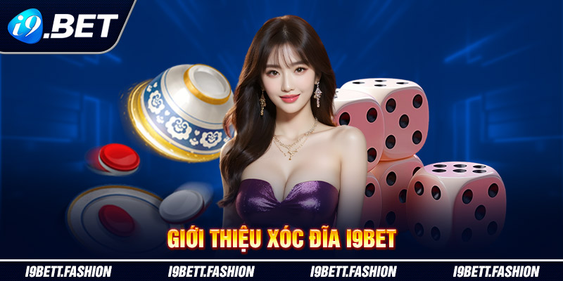 Giới thiệu xóc đĩa i9BET 