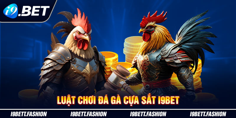 Luật chơi đá gà cựa sắt i9BET