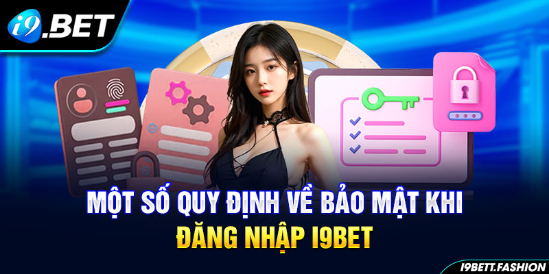 Một số quy định về bảo mật khi đăng nhập i9BET