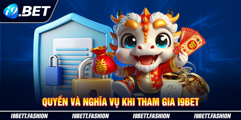 Quyền và nghĩa vụ khi tham gia i9BET