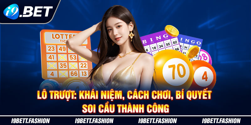 Lô Trượt: Khái Niệm, Cách Chơi, Bí Quyết Soi Cầu Thành Công