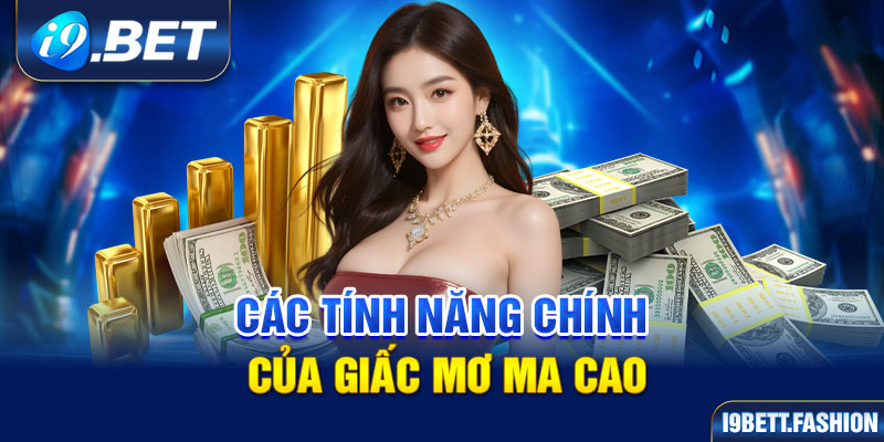 Các tính năng chính của Giấc Mơ Ma Cao