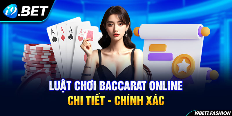 Luật chơi Bacarrat online chi tiết - chính xác