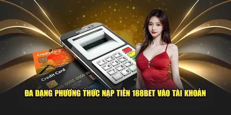 Hướng dẫn 3 phương thức nạp tiền 188BET